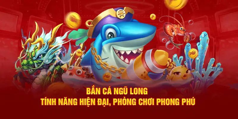 Ưu điểm đặc trưng của siêu phẩm bắn cá ngũ long