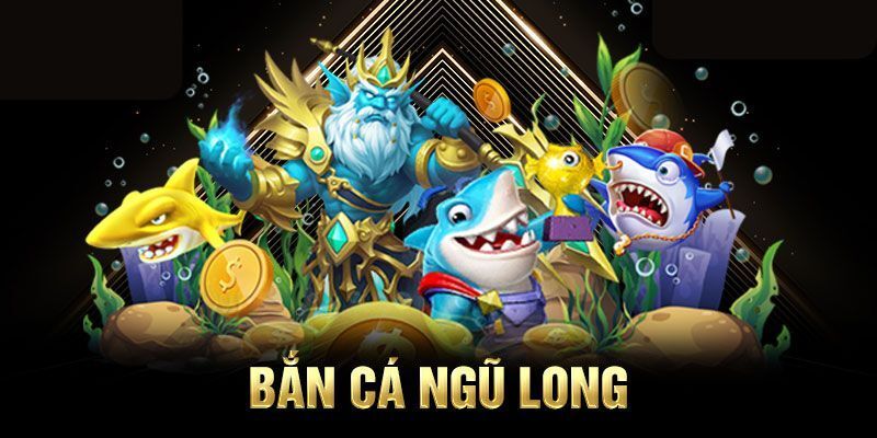 Bắn cá ngũ long