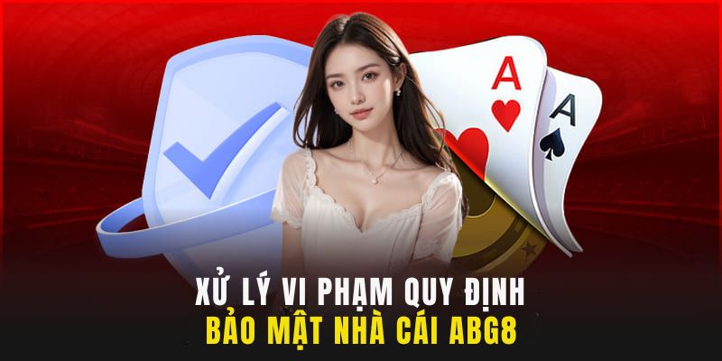 Quy định xử lý vi phạm nghiêm khắc của ABC8