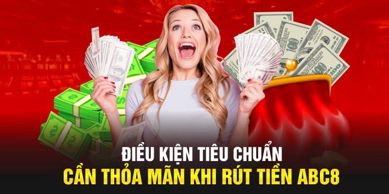 Điều kiện rút tiền ABC8 cần nắm chắc