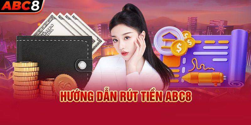 Hướng dẫn rút tiền ABC8 thành công 