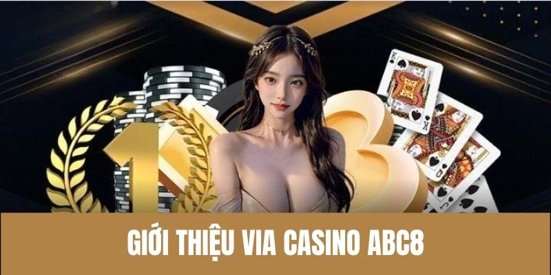 Cái nhìn tổng quan về Via Casino ABC8