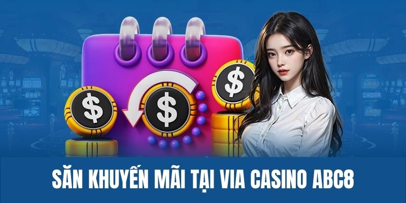 Tham gia Via Casino ABC8 để săn nhiều khuyến mãi hấp dẫn